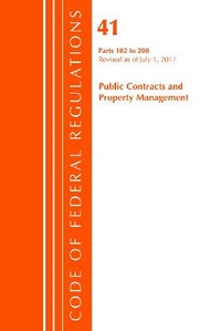 Abbildung von: Code of Federal Regulations, Title 41 Public Contracts and Property Management 102-200, Revised as of July 1, 2017 - Bernan Press