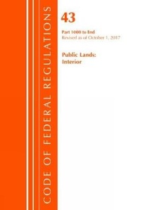 Bild: Code of Federal Regulations, Title 43 Public Lands: Interior 1000-End, Revised as of October 1, 2017 - Bernan Press