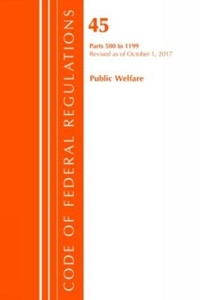 Abbildung von: Code of Federal Regulations, Title 45 Public Welfare 500-1199, Revised as of October 1, 2017 - Bernan Press