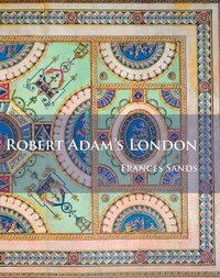 Enlarge image Cover: Robert Adam's London - Archaeopress Archaeology