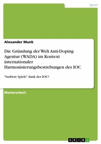 Abbildung von: Die Gründung der Welt Anti-Doping Agentur (WADA) im Kontext internationaler Harmonisierungsbestrebungen des IOC - GRIN Verlag