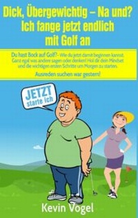 Abbildung von: Dick, übergewichtig - Na und? Ich fange jetzt endlich mit Golf an - BoD - Books on Demand