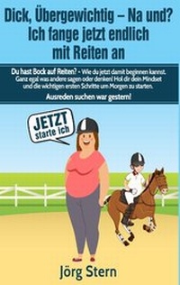 Abbildung von: Dick, übergewichtig - Na und? Ich fange jetzt endlich mit Reiten an - BoD - Books on Demand