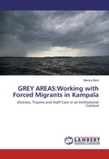 Cover: GREY AREAS:Working with Forced Migrants in Kampala - LAP Lambert Academic Publishing