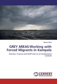 Enlarge image Cover: GREY AREAS:Working with Forced Migrants in Kampala - LAP Lambert Academic Publishing