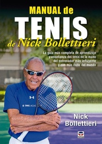 Abbildung von: Manual de tenis de Nick Bollettieri : la guía más completa de aprendizaje y enseñanza del tenis de la mano del entrenador más influyente y con más exito del mundo - Ediciones Tutor, S.A.