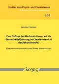 Cover: Zum Einfluss des Merkmals Humor auf die Gesundheitsf&ouml;rderung im Chemieunterricht der Sekundarstufe I - Logos Berlin