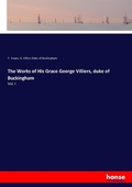 Cover: The Works of His Grace George Villiers, duke of Buckingham - Hansebooks