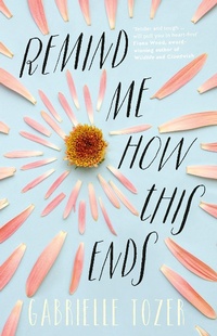 Enlarge image Cover: Remind Me How This Ends - HarperCollins Publishers (Australia) Pty Ltd