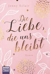 Enlarge image Cover: Die Liebe, die uns bleibt - Lübbe