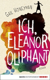 Abbildung von: Ich, Eleanor Oliphant - Bastei Lübbe