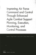 Cover: Improving Air Force Command and Control Through Enhanced Agile Combat Support Planning, Execution, Monitoring, and Control Processes - RAND