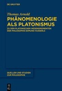 Cover: Ph&auml;nomenologie als Platonismus - De Gruyter