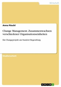 Abbildung von: Change Management. Zusammenwachsen verschiedener Organisationseinheiten - GRIN Verlag