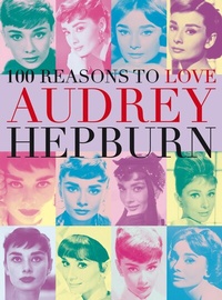 Abbildung von: 100 Reasons to Love Audrey Hepburn - Plexus Publishing Ltd.