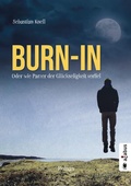 Cover: Burn-In. Oder wie Parzer der Gl&uuml;ckseligkeit verfiel - Acabus Verlag