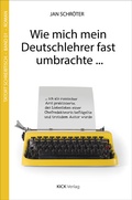 Cover: Wie mich mein Deutschlehrer fast umbrachte ... - Kick Verlag GmbH