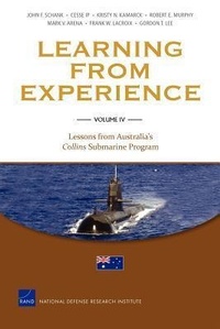 Enlarge image Cover: Learning from Experience: Lessons from Australia's Collins Submarine Program v. IV - RAND