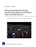 Cover: Using Social Media to Gauge Iranian Public Opinion and Mood After the 2009 Election - RAND