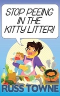 Cover: Stop Peeing in the Kitty Litter! - Russ Towne