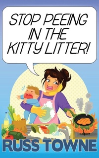 Enlarge image Cover: Stop Peeing in the Kitty Litter! - Russ Towne