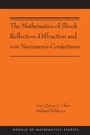 Cover: The Mathematics of Shock Reflection-Diffraction and von Neumann's Conjectures - Princeton University Press