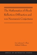 Cover: The Mathematics of Shock Reflection-Diffraction and von Neumann's Conjectures - Princeton University Press