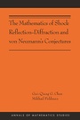 Cover: The Mathematics of Shock Reflection-Diffraction and von Neumann's Conjectures - Princeton University Press