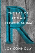 Cover: The Life of Roman Republicanism - Princeton University Press