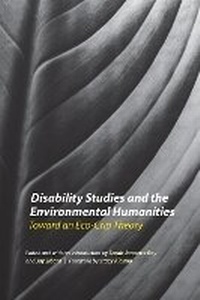 Enlarge image Cover: Disability Studies and the Environmental Humanities - University of Nebraska Press