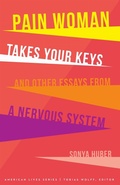Cover: Pain Woman Takes Your Keys, and Other Essays from a Nervous System - University of Nebraska Press