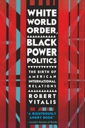 Cover: White World Order, Black Power Politics - Cornell University Press