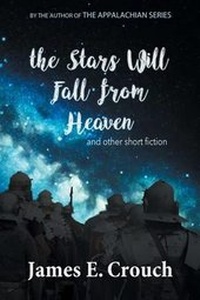 Enlarge image Cover: The Stars Will Fall from Heaven - James E. Crouch