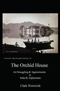 Cover: The Orchid House Art Smuggling and Appointments in India and Afghanistan - Midnight LLC