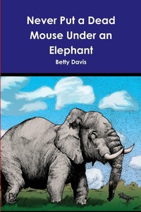 Enlarge image Cover: Never Put a Dead Mouse Under an Elephant - Lulu.com