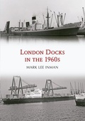 Cover: London Docks in the 1960s - Amberley Publishing