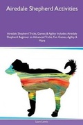 Cover: Airedale Shepherd Activities Airedale Shepherd Tricks, Games & Agility Includes - Global Pet Care International