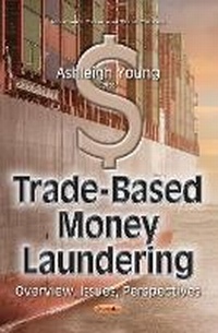 Enlarge image Cover: Trade-Based Money Laundering - Nova Science Publishers Inc