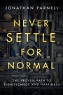 Cover: Never Settle for Normal: The Proven Path to Signficance and Happiness - Multnomah Press