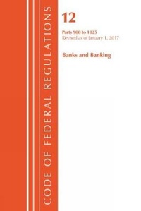 Abbildung von: Code of Federal Regulations, Title 12 Banks and Banking 900-1025, Revised as of January 1, 2017 - Bernan Press