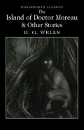Cover: The Island of Doctor Moreau and Other Stories - Wordsworth Editions Ltd