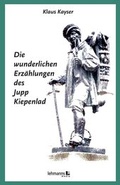 Cover: Die wunderlichen Erz&auml;hlungen des Jupp Kiepenlad - Lehmanns Media