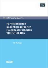 Abbildung von: Parkettarbeiten, Bodenbelagarbeiten, Holzpflasterarbeiten VOB/STLB-Bau - DIN Media