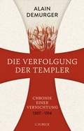 Cover: Die Verfolgung der Templer - C.H.BECK