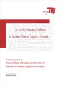 Cover: Successfully managing challenges in German-Chinese logistics networks - Universit&auml;tsverlag der TU Berlin