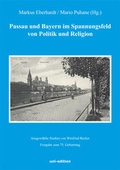 Cover: Passau und Bayern im Spannungsfeld von Politik und Religion - Uni-Edition
