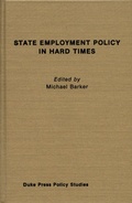 Cover: State Employment Policy in Hard Times - Duke University Press