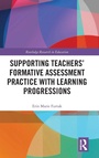 Cover: Supporting Teachers' Formative Assessment Practice with Learning Progressions - Routledge