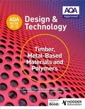 Cover: AQA GCSE (9-1) Design and Technology: Timber, Metal-Based Materials and Polymers - Hodder Education