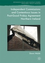 Cover: Independent Commissions and Contentious Issues in Post-Good Friday Agreement Northern Ireland - Palgrave Macmillan